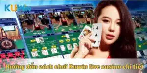 Hướng dẫn cách chơi Kuwin live casino chi tiết