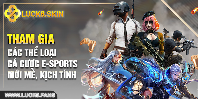 Tham gia các thể loại cá cược E-Sports mới mẻ, kịch tính