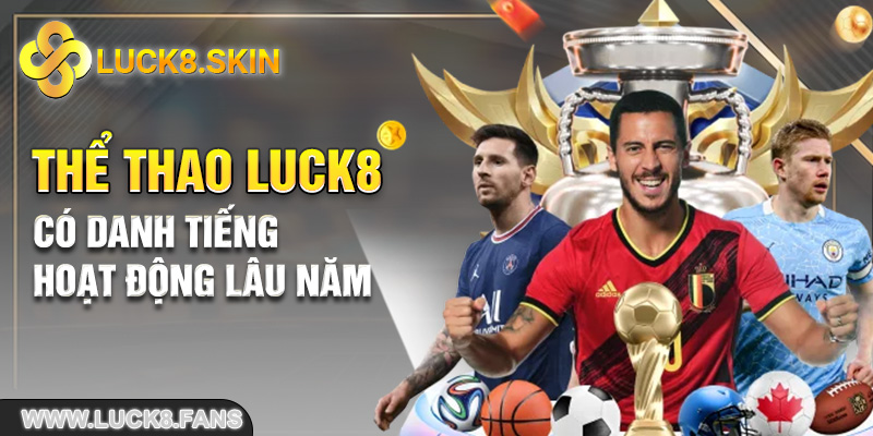 Thể thao Luck8 có danh tiếng hoạt động lâu năm 