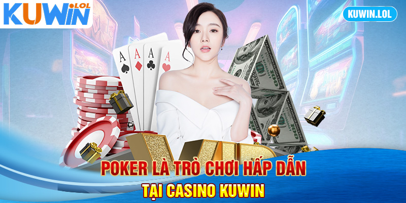 Poker là trò chơi hấp dẫn tại Casino Kuwin