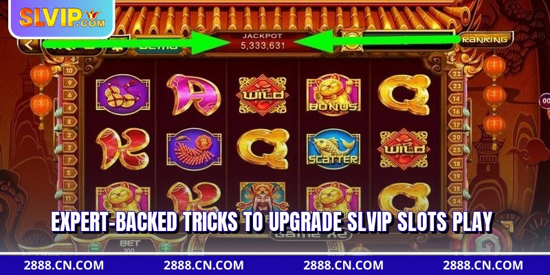 Expert-backed tricks to upgrade SLVIP Slots play